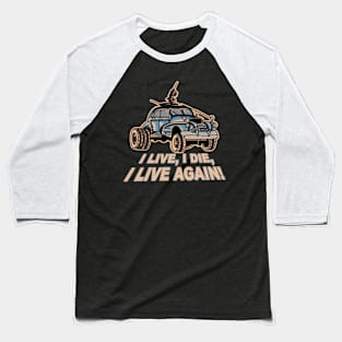 I Live, I Die, Car Mad Max Fan Art Baseball T-Shirt